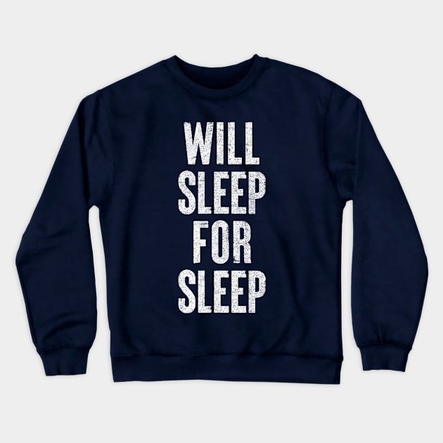 Will Sleep For Sleep / Humorous Always-Tired Typography Gift Crewneck Sweatshirt by DankFutura